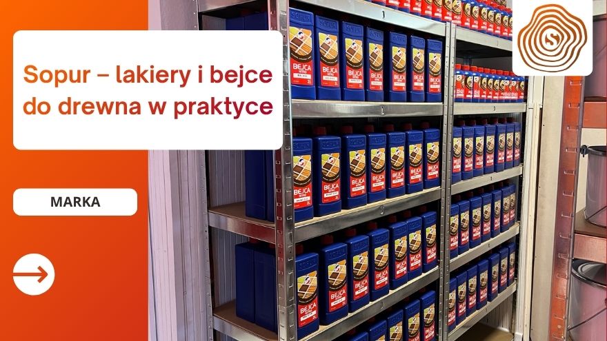 Sopur – lakiery i bejce do drewna w praktyce