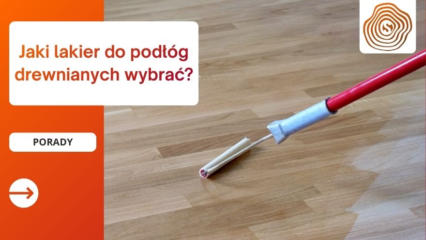 Jaki lakier do podłóg drewnianych wybrać?